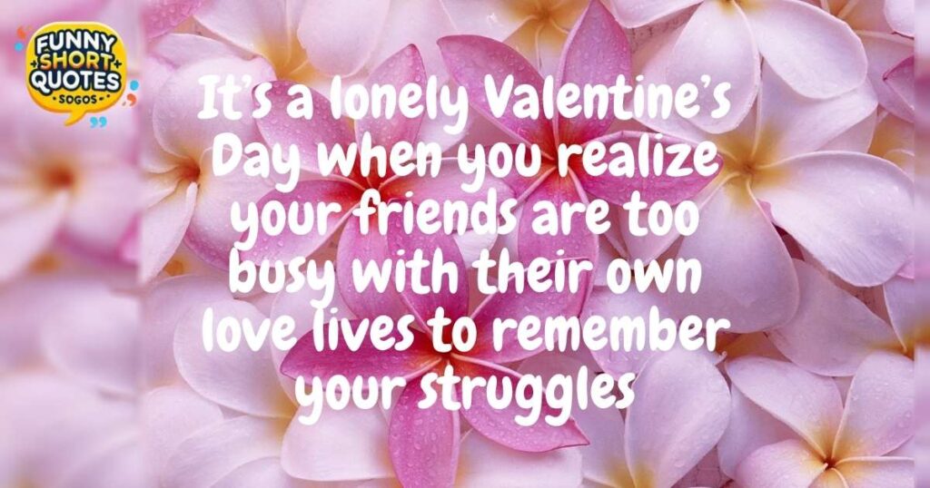 Depressing Valentines Day Quotes for Friends