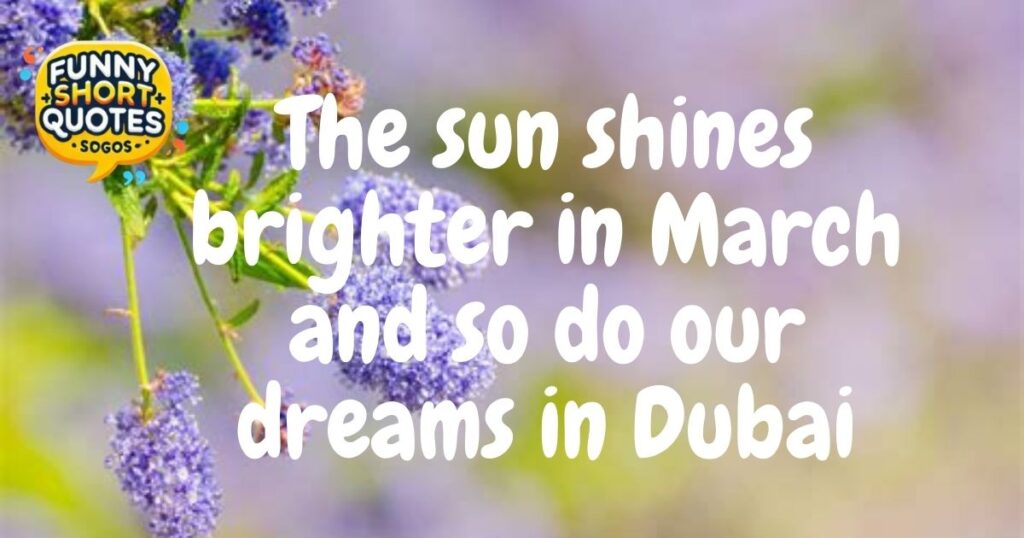 First Day of March Quotes for Welcoming Springtime in Dubai