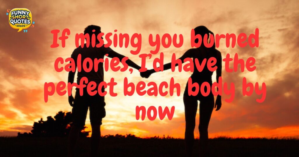 funny Quotes About Missing Him
