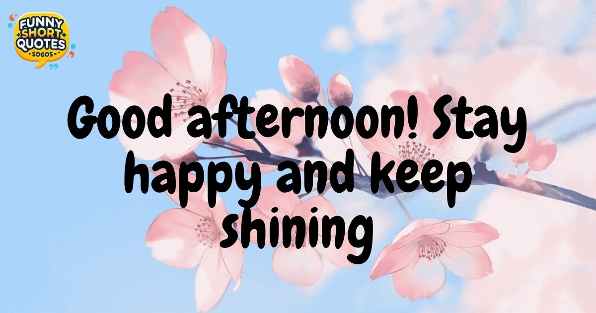 Good Afternoon Quotes for Friends