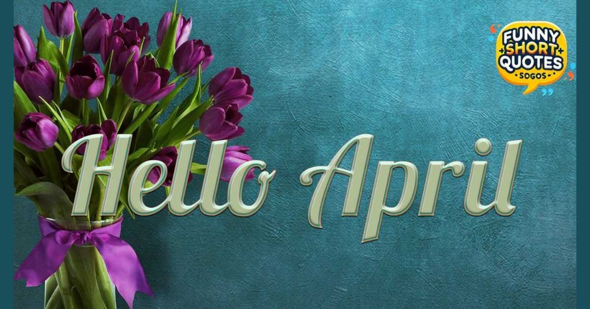 Hello April Quotes