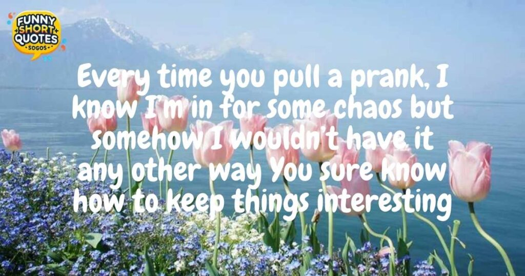 Lighthearted Messages for My Friend Who Always Makes Me in Trouble Because of HisHer Pranks