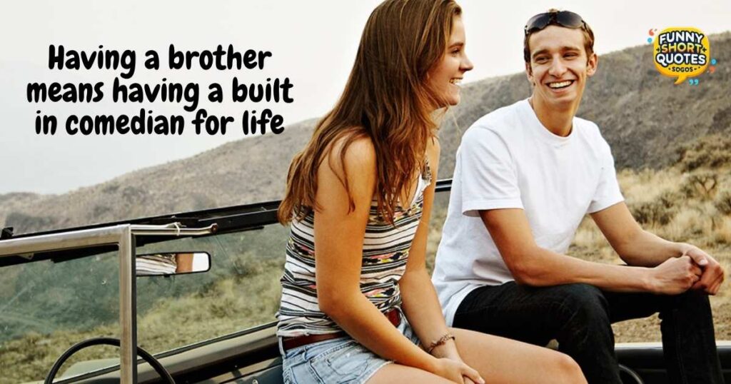Short Funny Quotes for Brother from Sister