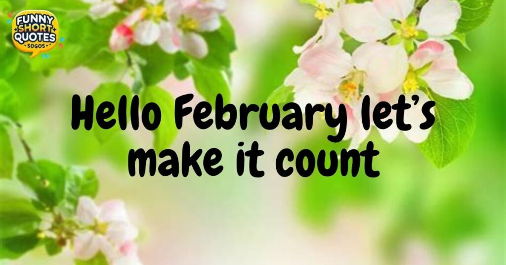 Short Hello February Quotes