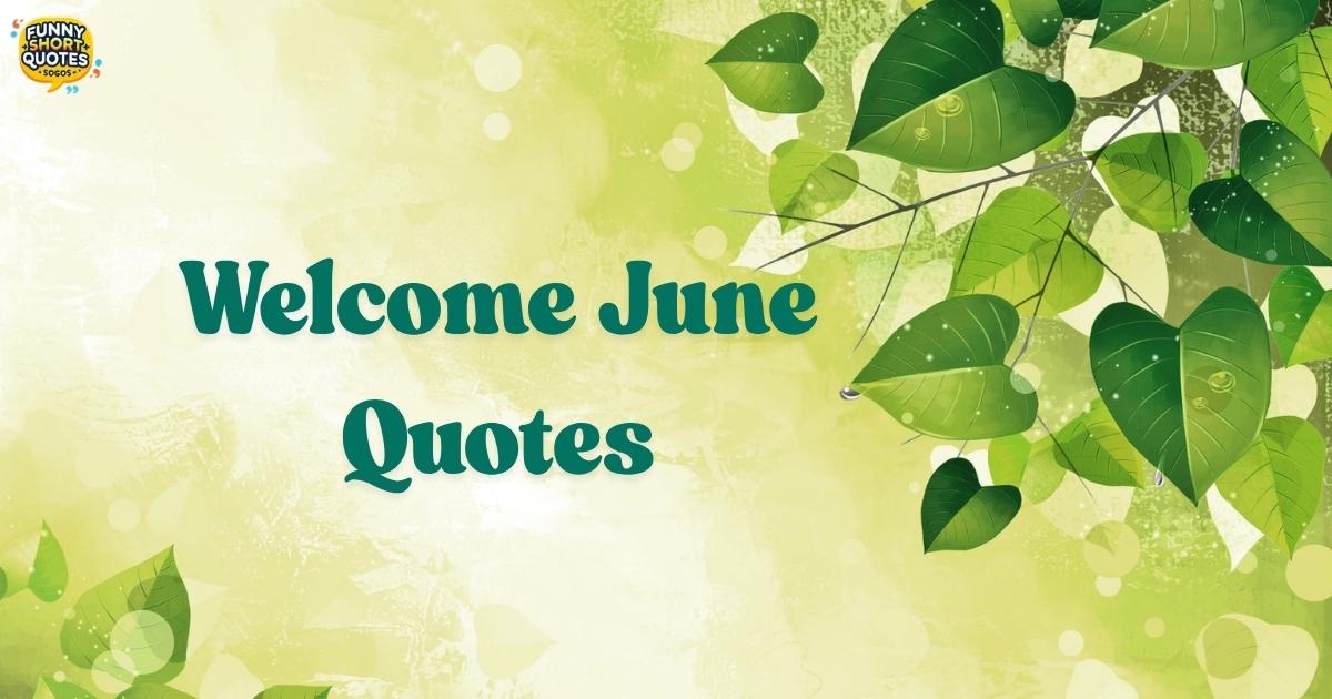 Welcome June Quotes